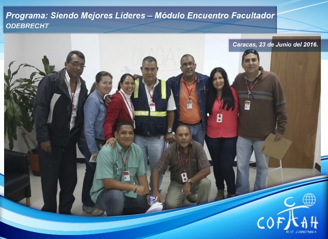 Programa: Siendo Mejores Líderes – Módulo Encuentro Facultador (ODEBRECHT) Caracas